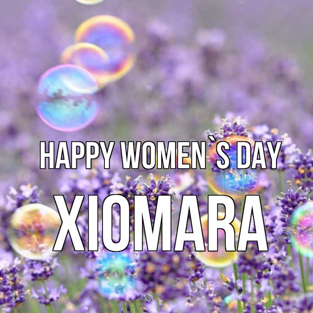 Greetings card с именем, Xiomara happy women`s day цветы Greetings with text for free download 